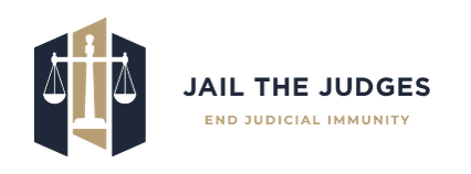 JAIL THE JUDGES | END JUDICIAL IMMUNITY